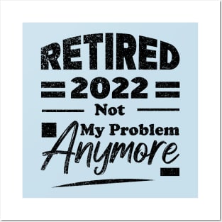 Retired 2022 Not My Problem Anymore Posters and Art